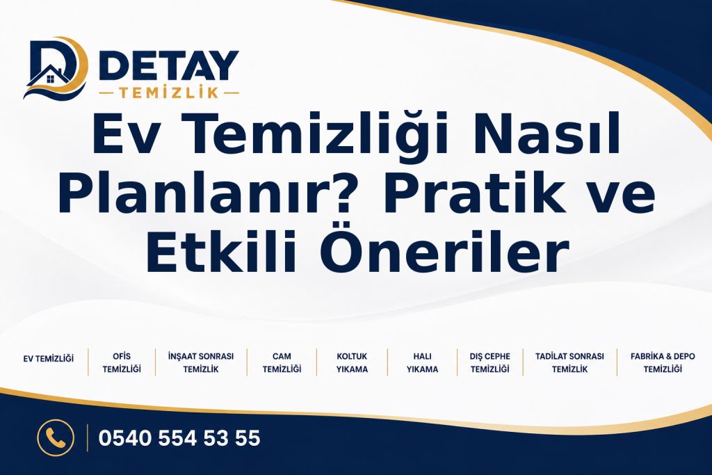 Ev Temizliği Nasıl Planlanır? Pratik ve Etkili Öneriler - Detay Temizlik