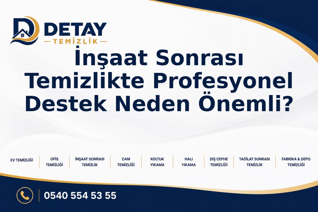İnşaat Sonrası Temizlikte Profesyonel Destek Neden Önemli? - Detay Temizlik