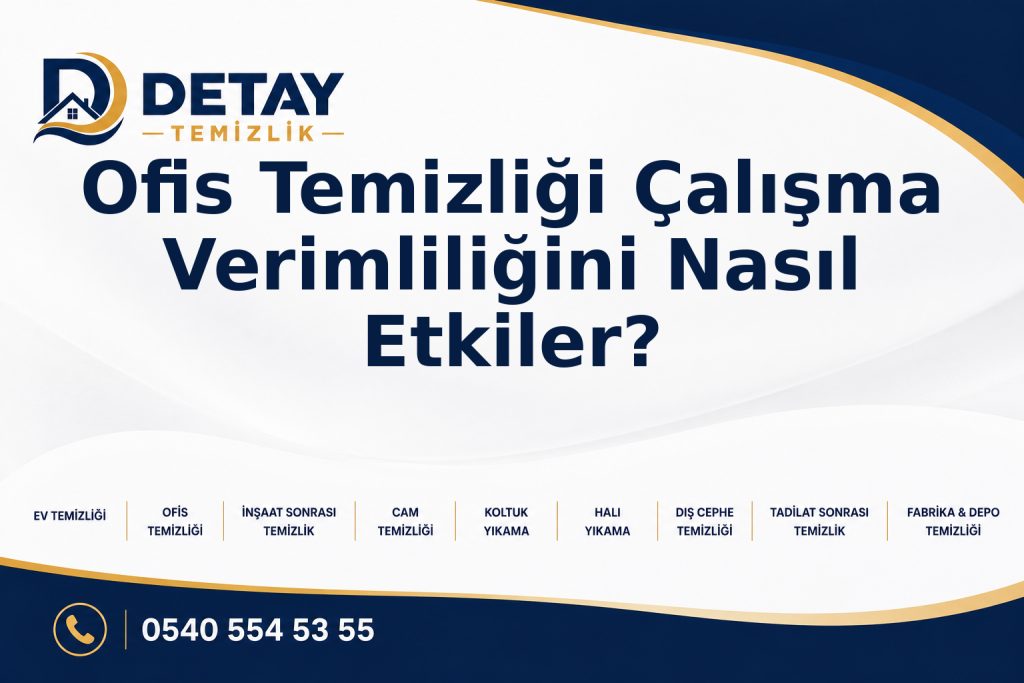 Ofis Temizliği Çalışma Verimliliğini Nasıl Etkiler? - Detay Temizlik