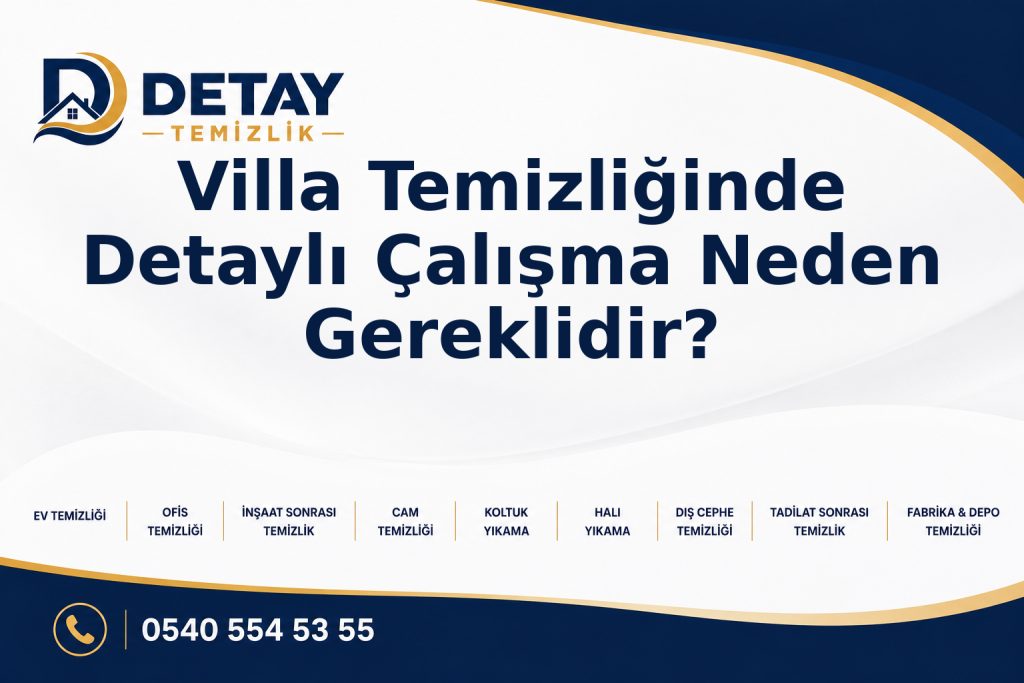Villa Temizliğinde Detaylı Çalışma Neden Gereklidir? - Detay Temizlik