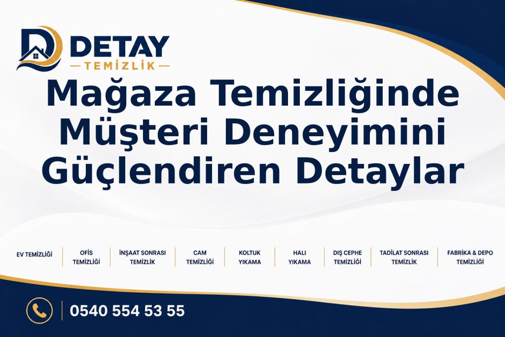 Mağaza Temizliğinde Müşteri Deneyimini Güçlendiren Detaylar - Detay Temizlik