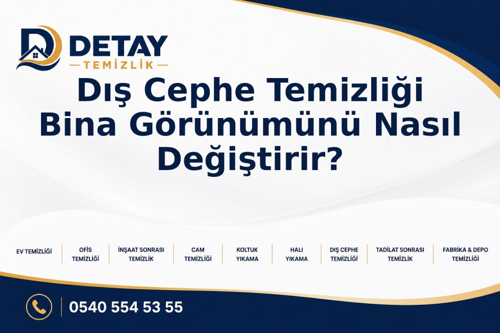 Dış Cephe Temizliği Bina Görünümünü Nasıl Değiştirir? - Detay Temizlik