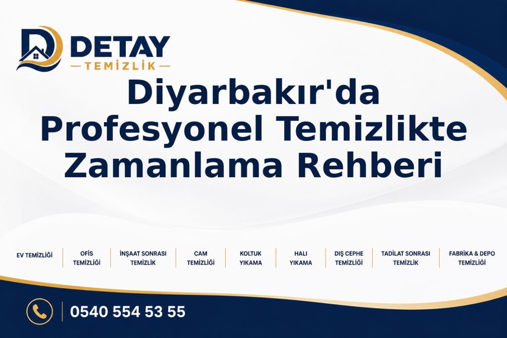 Diyarbakır'da Profesyonel Temizlikte Zamanlama Rehberi - Detay Temizlik